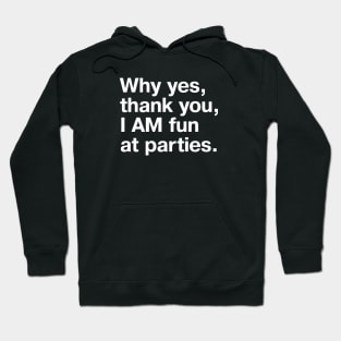 Why yes, thank you, I AM fun at parties. Hoodie